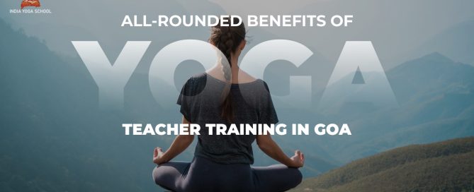All rounded benefits of yoga teacher training in goa
