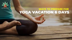 Ways to prepare for yoga vacation 6 days