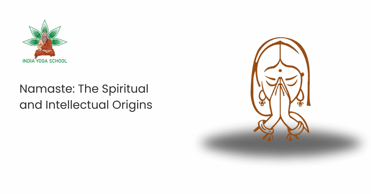 Namaste: The Spiritual and Intellectual Origins