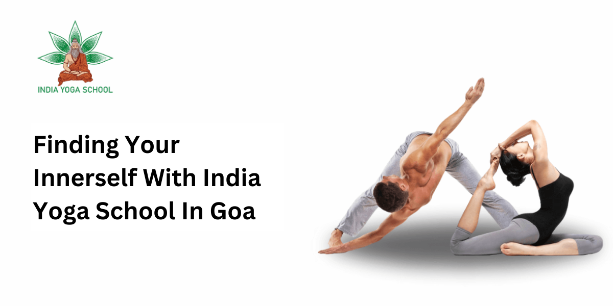 Finding Your Innerself With India Yoga School In Goa