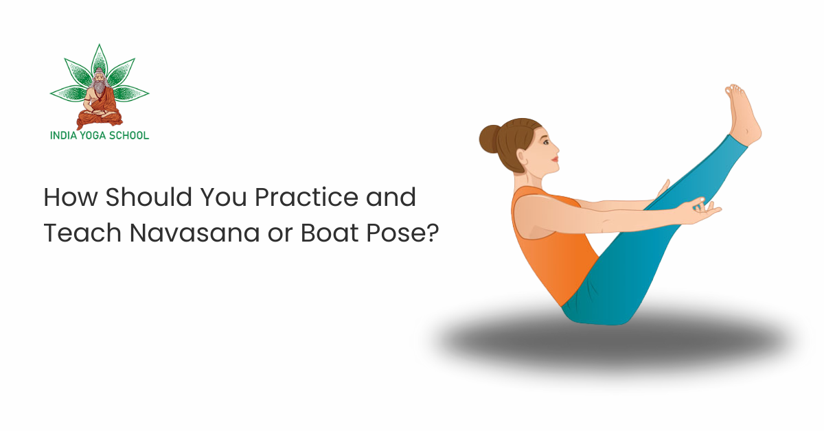 How Should You Practice and Teach Navasana or Boat Pose?