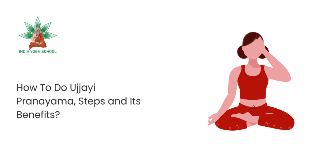 How To Do Ujjayi Pranayama Steps And Its Benefits India Yoga School How To Do Ujjayi Pranayama Steps And Its Benefits India Yoga School